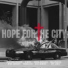 Hope for the City (feat. Aye Jonez, Kingdom Radical, D Nxce, Fresh Preacha, Maliphresh, Ryan Armand & Young Izzi) - Single