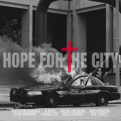 Hope for the City (feat. Aye Jonez, Kingdom Radical, D Nxce, Fresh Preacha, Maliphresh, Ryan Armand & Young Izzi) - Single