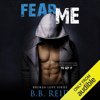 Fear Me: Broken Love, Book 1 (Unabridged) - B.B. Reid