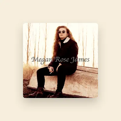 Listen to Megan Rose James, watch music videos, read bio, see tour dates & more!