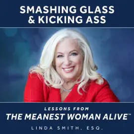 Smashing Glass & Kicking Ass: Lessons from the Meanest Woman Alive (Unabridged)