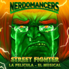Street Fighter, La Pelicula, El Musical - Nerdomancers