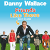 Friends Like These (Abridged) - Danny Wallace