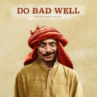 KSHMR - Do Bad Well (feat. Nevve)