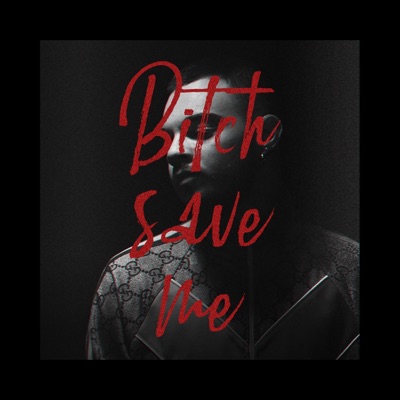 Bitch Save Me - Single
