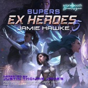 Supers Ex Heroes 5 (Unabridged) - Jamie Hawke