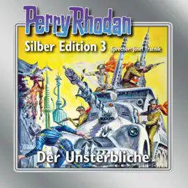 Der Unsterbliche - Perry Rhodan - Silber Edition 3 (Ungekürzt)