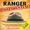 Ranger Confidential: Living, Working, and Dying in the National Parks (Unabridged) - Andrea Lankford