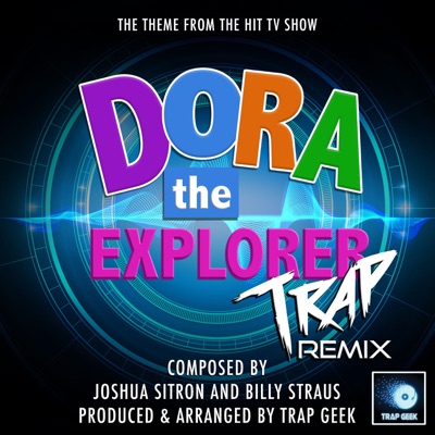 Song - Dora the Explorer (From "Dora the Explorer") [Trap Remix] - Trap Geek
