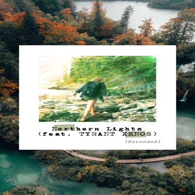 Northern Lights (feat. Tyrant Xenos) [Extended] - Single