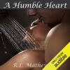 A Humble Heart (Unabridged) - R. L. Mathewson