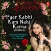 Pyar Kabhi Kam Nahi Karna (Female) - Single