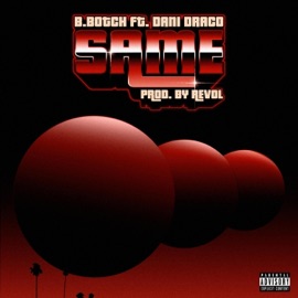 Same (feat. Dani Draco) B.Botch