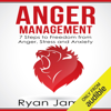 Anger Management: 7 Steps to Freedom from Anger, Stress and Anxiety (Unabridged) - Ryan James