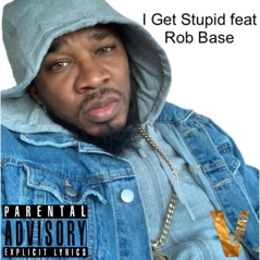 I Get Stupid (feat. Rob Base) - Single