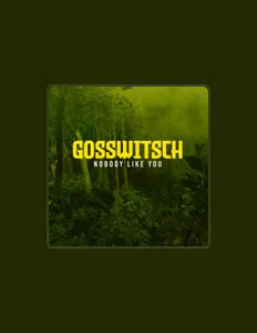 Gosswitsch dinle, müzik videolarını izle, biyografisini oku, tur tarihlerini ve daha fazlasını gör!