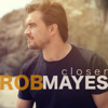 Closer - Rob Mayes