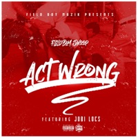 Act Wrong (feat. Jobi Locs) - Single - FieldBoy swoop