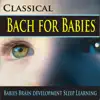 Stream & download Classical Bach for Babies (Babies Brain Development Sleep Learning)