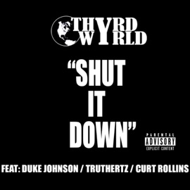 Shut It Down (feat. Duke Johnson, Truthertz & Curt Rollins) Thyrd Wyrld