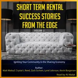 Short Term Rental Success Stories from the Edge, Volume 2: Igniting Your Community in the Sharing Economy (Unabridged)