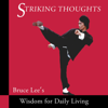 Striking Thoughts: Bruce Lee's Wisdom for Daily Living (Unabridged) - Bruce Lee