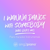 I Wanna Dance with Somebody (Who Loves Me) [Originally Performed by Whitney Houston] [Piano Karaoke Version] - Sing2Piano