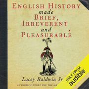 English History Made Brief, Irreverent, and Pleasurable (Unabridged)
