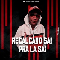 Recalcado Sai Pra Lá Sai - Single - Mc Moreno do Araka