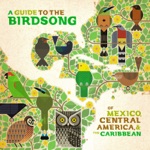 A Guide to the Birdsong of México, Central América & the Caribbean