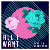 All I Want - Single - CENOTT & Sensichord