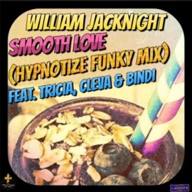 Smooth Love (feat. Tricia JACKSON, Cleva & Bindi) [Hypnotize Funky Mix] William JACKNIGHT