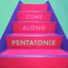Pentatonix - Come Along
