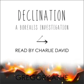 Declination: Borealis Investigations, Book 3 (Unabridged)
