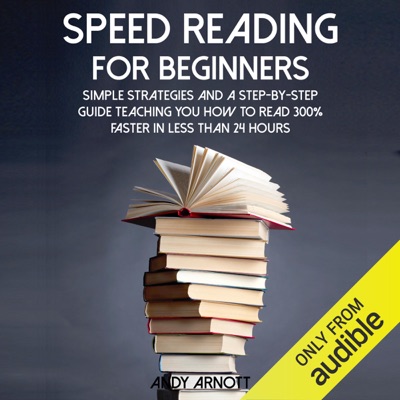 Speed Reading for Beginners: Simple Strategies and a Step-by-Step Guide Teaching You How to Read 300% Faster in Less than 24 Hours (Unabridged)