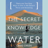 The Secret Knowledge of Water - Craig Childs