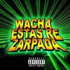 Wacha Estás Re Zarpada - Single