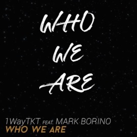 Who We Are (feat. Mark Borino) 1WayTKT