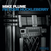 Mike Plume - I'm Your Huckleberry