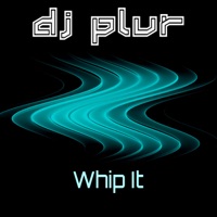 Whip It - Single - DJ P.L.U.R.