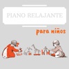 Piano Relajante para Niños - Música Intrumental Tranquila y Suave Tranquilizar y Ayudar a Dormir Profundamente