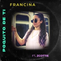 Poquito de Ti (feat. Zcottie) - Single - Francina