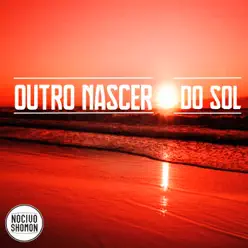Outro Nascer do Sol - Single - Nocivo Shomon Outro Nascer do Sol - Single - Nocivo Shomon