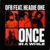 ONCE IN A WHILE (feat. HEADIE ONE) by OFB iTunes Track 2