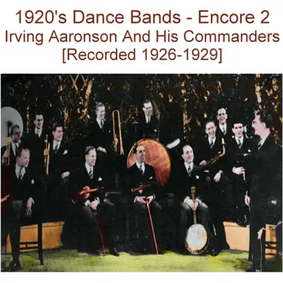 Listen to 1920's Dance Bands (Encore 2) [Recorded 1926-1929] by Irving Aaronson and His Commanders