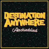 Abschiedslied — Destination Anywhere