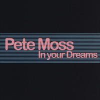 In Your Dreams - Pete Moss