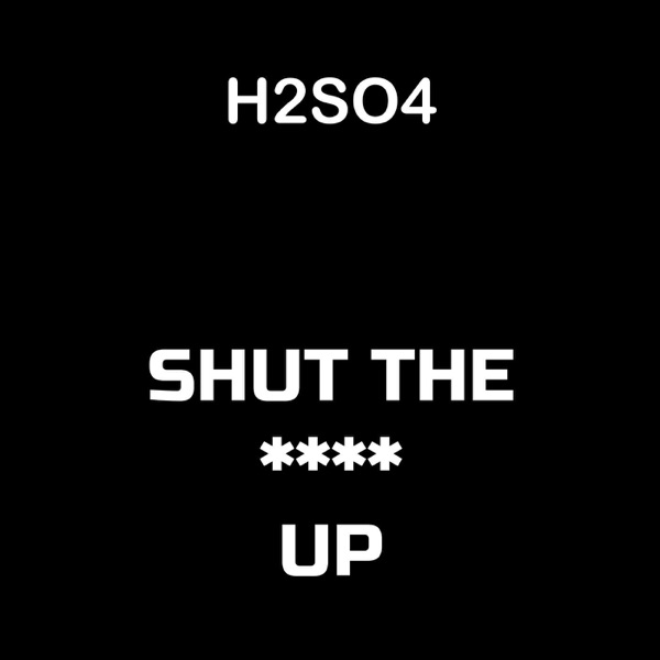 Shut the **** Up