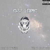 Off Topic (feat. Trap $wagg) - Single - Issac James