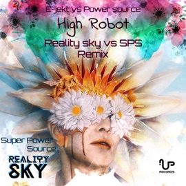 High Robot (Reality Sky vs. SPS Remix) [E-Jekt vs. Power Source] E-Jekt & Power Source